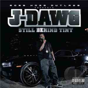 J Dawg - Still Behind Tint