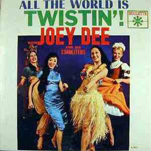 Joey Dee And His Starliters - All The World Is Twistin'!