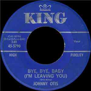 Johnny Otis - Bye, Bye, Baby (I'm Leaving You) / The Hash