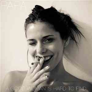 Papa  - A Good Woman Is Hard To Find