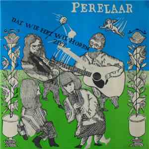 Perelaar - Dat Wie Het Wil Horen Ziet
