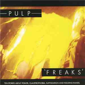 Pulp - Freaks - Ten Stories About Power, Claustrophobia, Suffocation And Ho ...