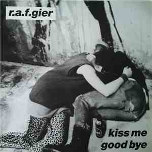 R.a.f.gier - Kiss Me Goodbye