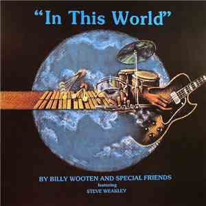 Billy Wooten And Special Friends Featuring Steve Weakley - In This World