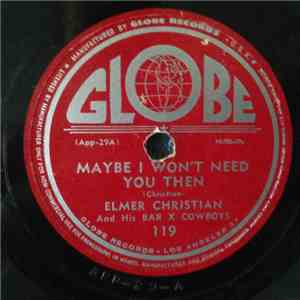 Elmer Christian And His Bar X Cowboys - Maybe I Won't Need You Then