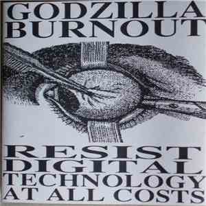 Godzilla Burnout - Resist Digital Technology At All Cost