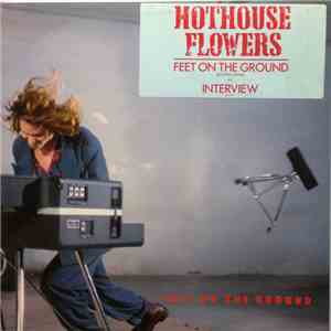 Hothouse Flowers - Feet On The Ground / An Interview With...