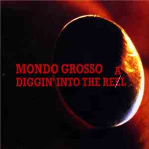 Mondo Grosso - Diggin' Into The Real