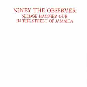 Niney The Observer - Sledge Hammer Dub In The Streets Of Jamaica