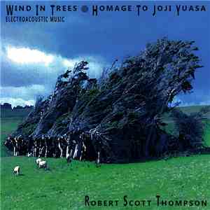 Robert Scott Thompson - Wind in Trees - Homage To Joji Yuasa