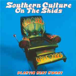 Southern Culture On The Skids - Plastic Seat Sweat