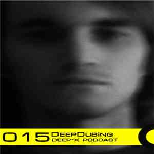 DeepDubing - Deep-X Podcast 015