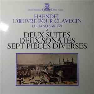 Haendel, Luciano Sgrizzi - Deux Suites, Deux Sonates, Sept Pièces Diverses