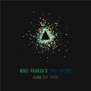 Mike Parker's Trio Theory - Alive Out There
