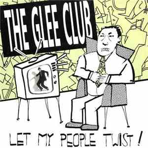 The Glee Club  - Let My People Twist!