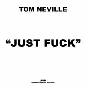 Tom Neville - Just Fuck