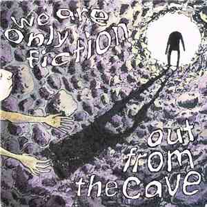 We Are Only Fiction - Out From The Cave