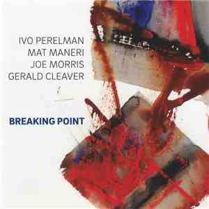 Ivo Perelman, Mat Maneri, Joe Morris, Gerald Cleaver - Breaking Point