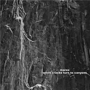 Marax - When Cracks Turn To Canyons