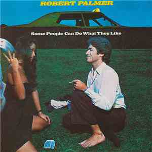 Robert Palmer - Some People Can Do What They Like