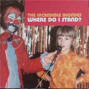 The Incredible Blondes - Where Do I Stand?