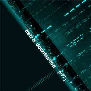 Various - Matrix Downloaded [007]