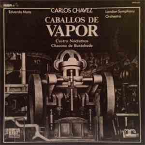 Carlos Chávez - Caballos De Vapor / Cuatro Nocturnos / Chacona De Buxtehude