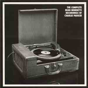 Charlie Parker - The Complete Dean Benedetti Recordings Of Charlie Parker