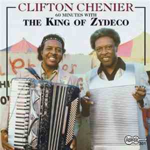 Clifton Chenier - 60 Minutes With The King Of Zydeco