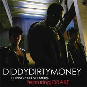 Diddy - Dirty Money Feat. Drake - Loving You No More