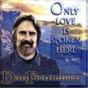 Don Francisco  - Only Love Is Spoken Here