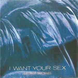 George Michael - I Want Your Sex