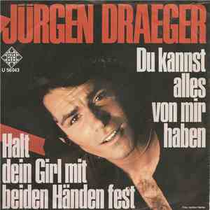 Jürgen Draeger - Du Kannst Alles Von Mir Haben / Halt Dein Girl Mit Beiden  ...