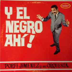 Porfi Jiménez Y Su Orquesta - Y El Negro Ahi!