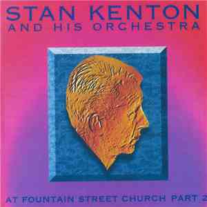 Stan Kenton And His Orchestra - At Foutain Street Church, Part II
