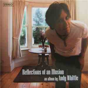 Andy Whittle  - Reflections Of An Illusion