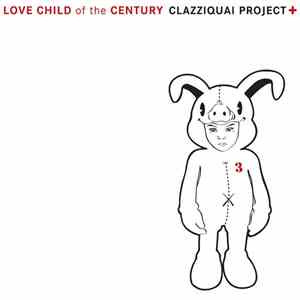 CLAZZIQUAI PROJECT - Love Child Of The Century