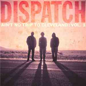 Dispatch - Ain't No Trip To Cleveland: Vol. 1