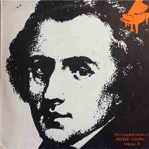 Frederic Chopin - The Complete Works Of Frederic Chopin Volume 18
