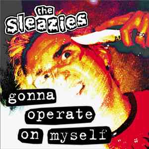 The Sleazies - Gonna Operate On Myself