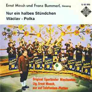 Ernst Mosch Und Franz Bummerl, Original Egerländer Musikanten - Nur Ein Hal ...