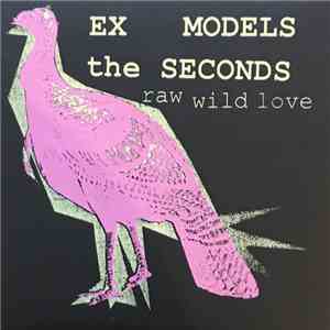 Ex Models / The Seconds - Raw Wild Love