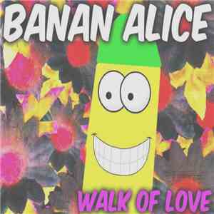 Banan Alice - Walk Of Love