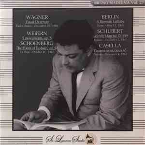 Bruno Maderna, Wagner, Berlin, Webern, Schubert, Schoenberg, Casella - Vol. ...