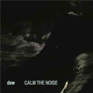 Dew  - Calm The Noise