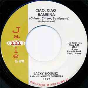 Jacky Noguez And His Musette Orchestra - Ciao, Ciao Bambina (Chiow, Chiow,  ...