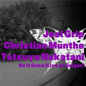 Joel Grip, Christian Munthe, Tatsuya Nakatani - So It Goes (Live At Geiger)