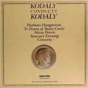 Kodály - Psalmus Hungaricus / Te Deum Of Buda Castle / Missa Brevis / Summe ...