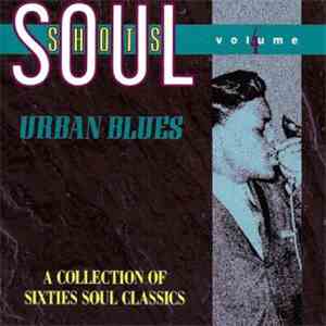Various - Soul Shots Volume 4: Urban Blues (A Collection Of Sixties Soul Cl ...