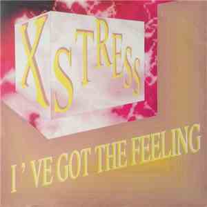 X Stress - I've Got The Feeling
